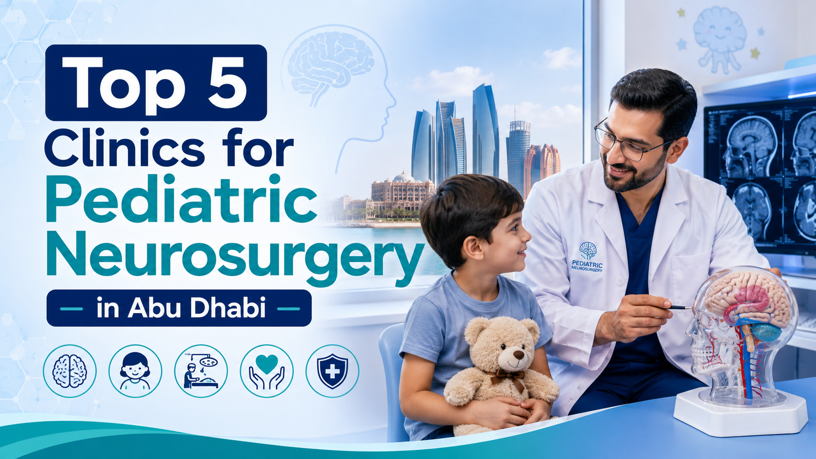 Top 5 Clinics for Pediatric Neurosurgery in Abu Dhabi: A Parent’s Guide to Specialized Brain and Spine Care